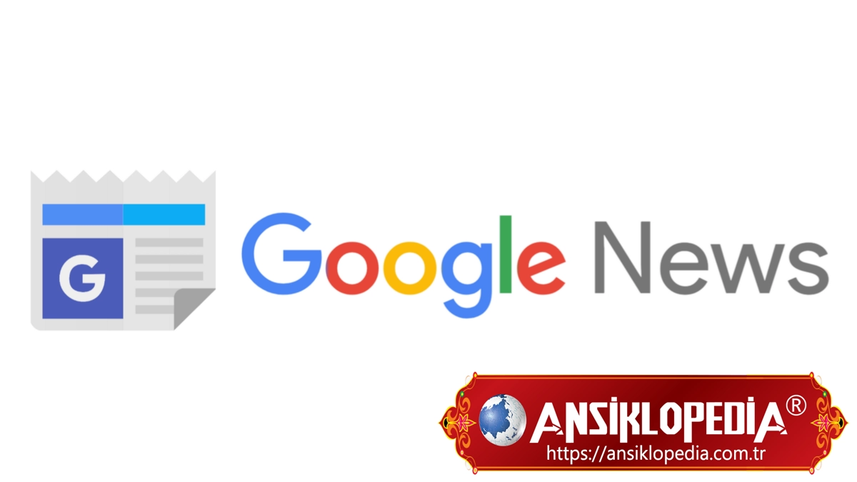 Google News Ne İşe Yarar ? Google Haberler Ne Demektir ?